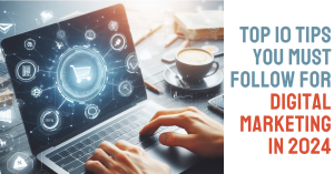 Read more about the article The Future of Digital Marketing: 10 Must-Follow Tips for 2024