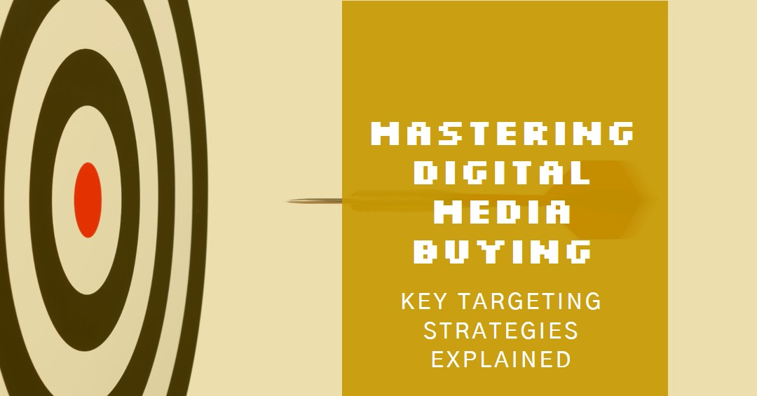 Read more about the article Mastering Digital Media Buying: Key Targeting Strategies Explained