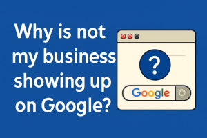 Read more about the article Why is not my business showing up on Google?