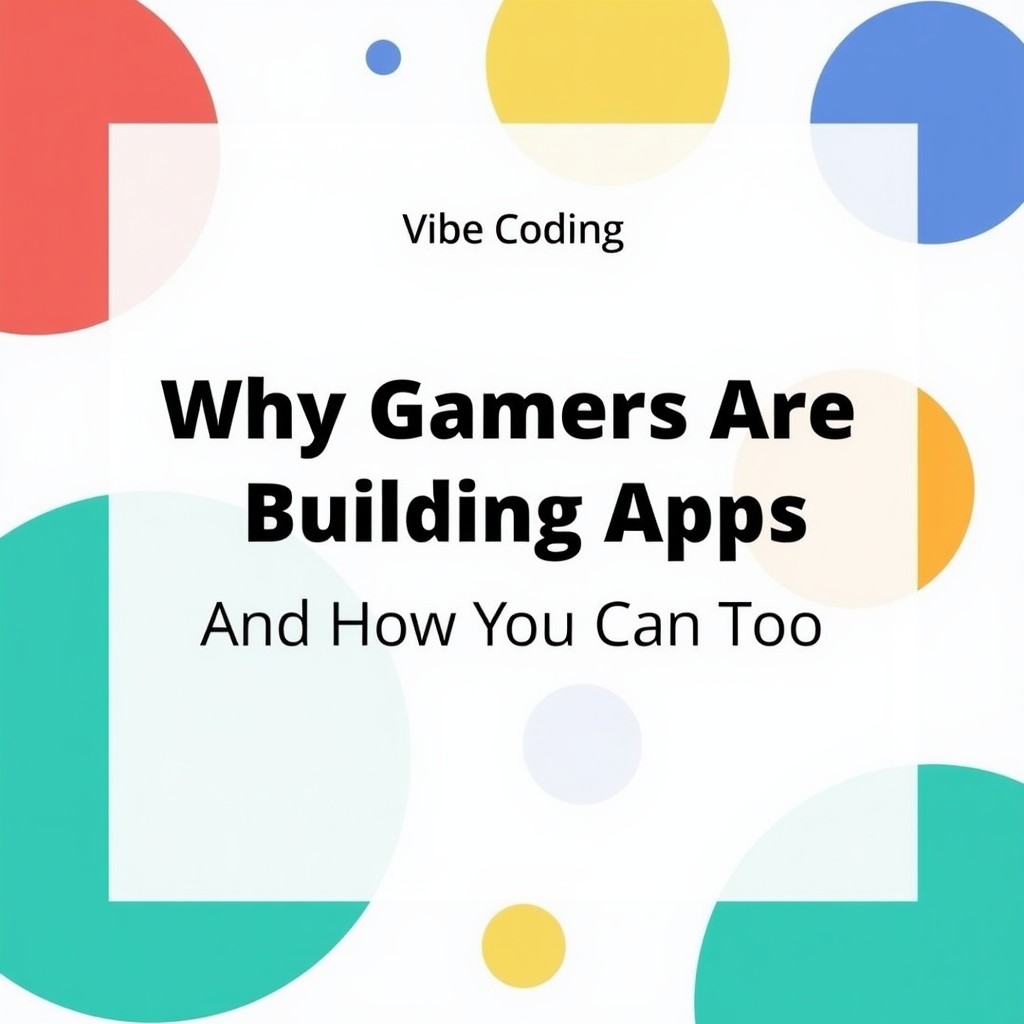 Vibe Coding: Why Gamers Are Building Apps and How You Can Too